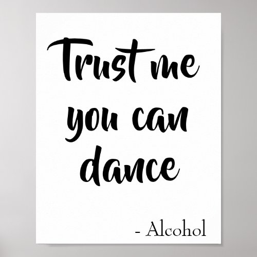 Trust me you can dance said alcohol quote poster