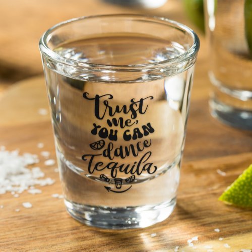 Trust me You Can Dance Tequila Shot Glass