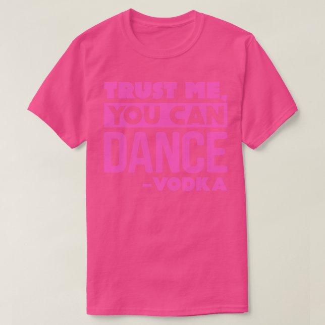 Trust me you can dance Vodka 1 T-Shirt (Design Front)