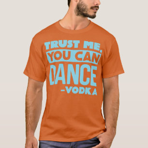 Trust me you can dance Vodka 2 T-Shirt