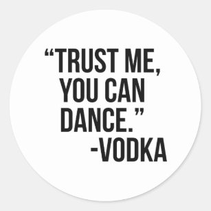 Trust me you can dance Vodka Classic Round Sticker