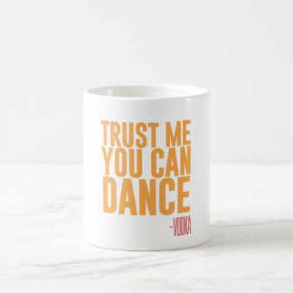 Trust me, you can dance - Vodka Coffee Mug