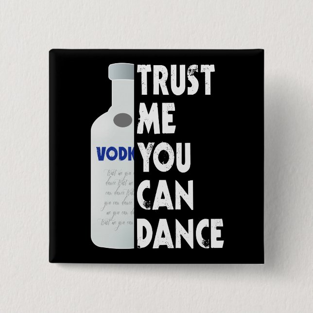 Trust me, you can dance - Vodka funny Button (Front)
