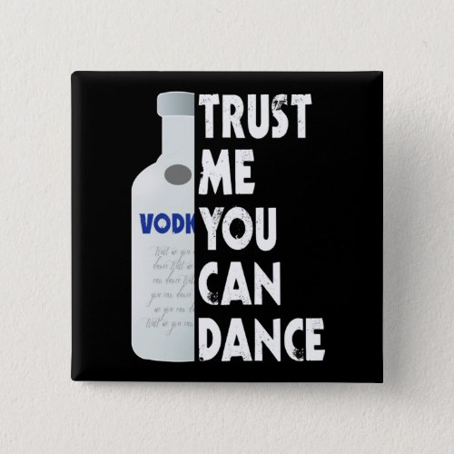 Trust me you can dance _ Vodka funny Button