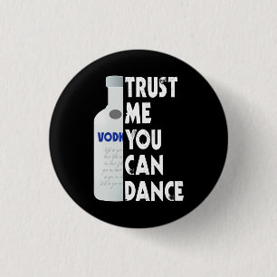 Trust me, you can dance - Vodka funny Button