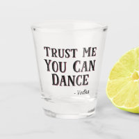 Trust Me You Can Dance - Vodka Funny Quote
