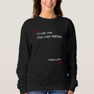 Trust me You can dance Vodka Lemon Is My New Best Sweatshirt