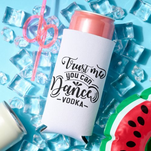 Trust Me You Can Dance _ Vodka _ Seltzer Can Cooler