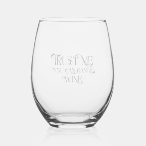 Trust Me You Can Dance Wine_Elegant Typography Stemless Wine Glass