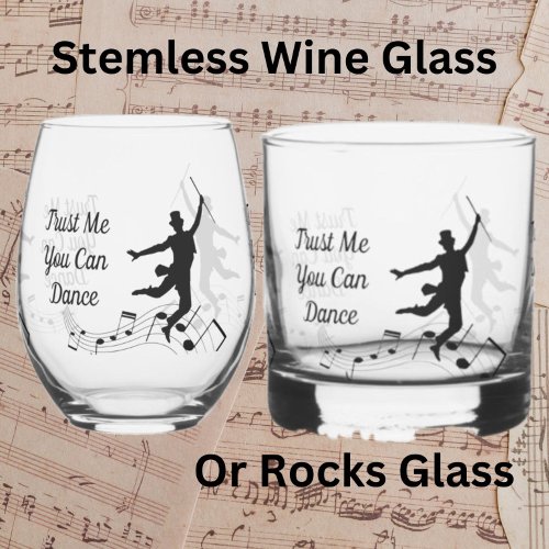 Trust Me You Can Dance  Wine Glass or Rocks Glass