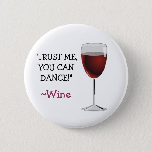 Trust Me You can Dance Wine Humor Button