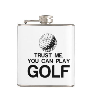 TRUST ME, YOU CAN PLAY GOLF FLASK