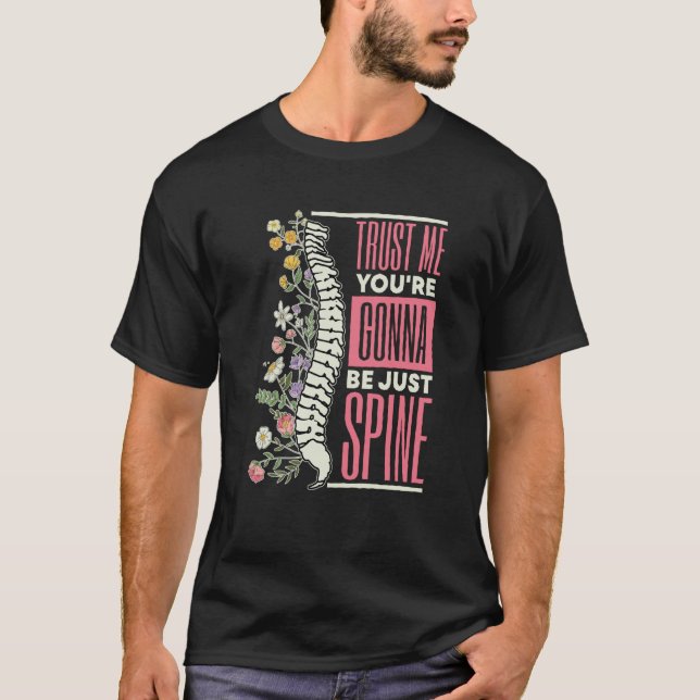 Trust Me You're Gonna Be Just Spine Chiropractic   T-Shirt (Front)