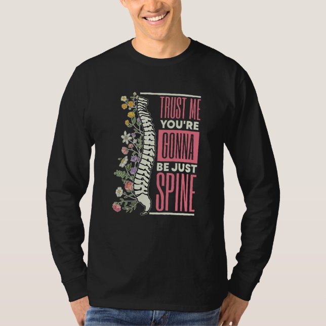 Trust Me You're Gonna Be Just Spine Chiropractic   T-Shirt (Front)