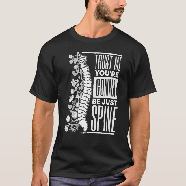 Trust Me You're Gonna Be Just Spine Chiropractic T-Shirt (Front)