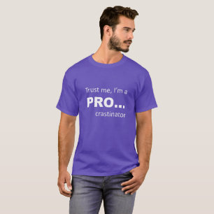 Trust men, I'm a PRO... T-Shirt