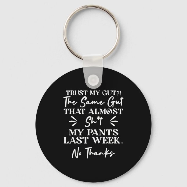 Trust My Gut The Same Gut That My Pants Last Week  Keychain (Front)