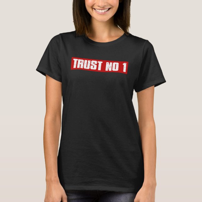 TRUST NO 1 Bold  Suspicious Pessimistic T-Shirt (Front)