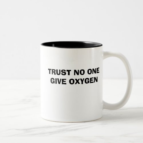 TRUST NO ONE GIVE OXYGEN MUG