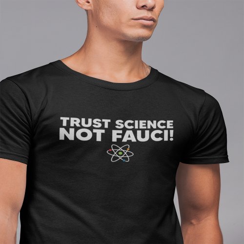 TRUST SCIENCE NOT FAUCI T_Shirt