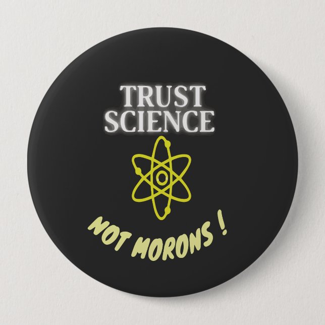 Trust Science not Morons Button (Front)