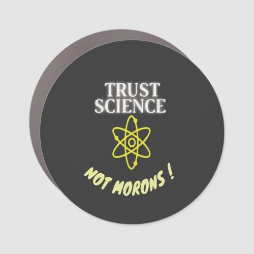 Trust Science not Morons Car Magnet