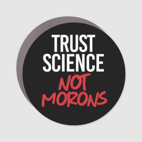 Trust Science Not Morons Car Magnet