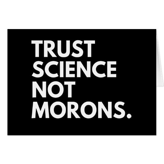 TRUST SCIENCE NOT MORONS CARDS (Front Horizontal)
