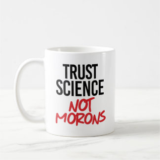 Trust Science Not Morons Coffee Mug