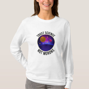 Trust Science Not Morons - Funny Science T-Shirt