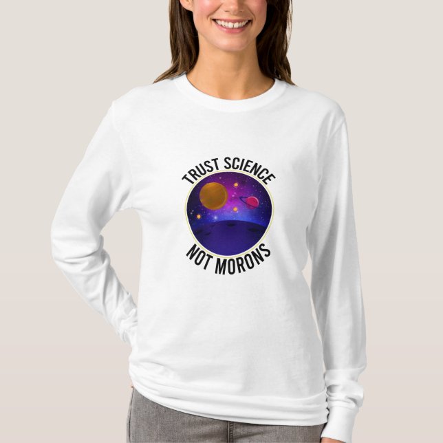 Trust Science Not Morons - Funny Science T-Shirt (Front)