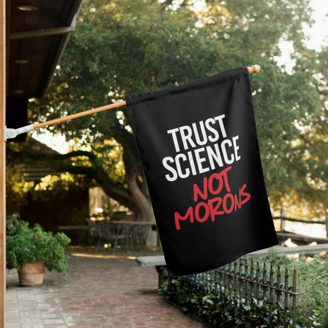 Trust Science Not Morons House Flag (In SItu)