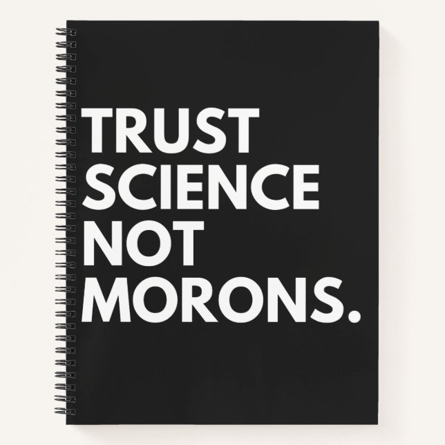 TRUST SCIENCE NOT MORONS NOTEBOOK (Front)
