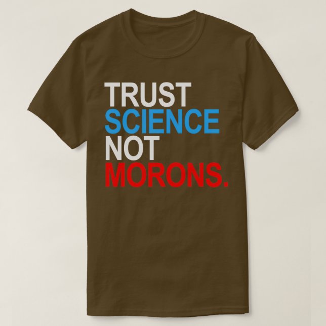 TRUST SCIENCE NOT MORONS red white and blue  T-Shirt (Design Front)