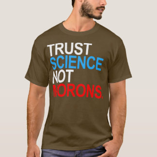 TRUST SCIENCE NOT MORONS red white and blue T-Shirt