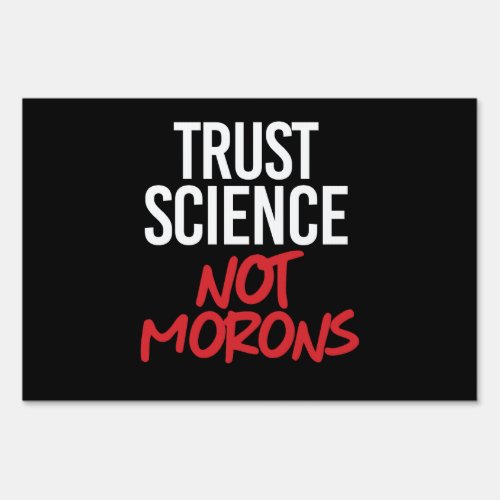 Trust Science Not Morons Sign
