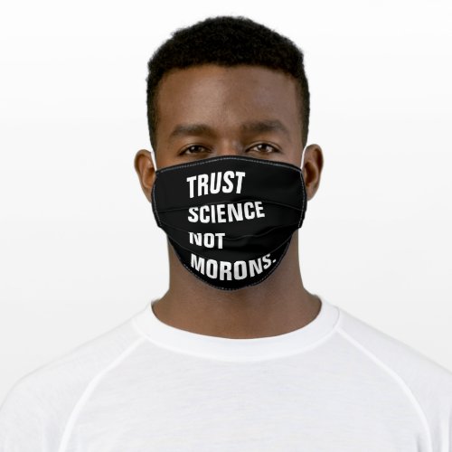Trust Science Not Morons Statement Adult Cloth Face Mask