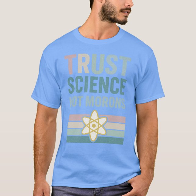 Trust science not morons T-Shirt (Front)
