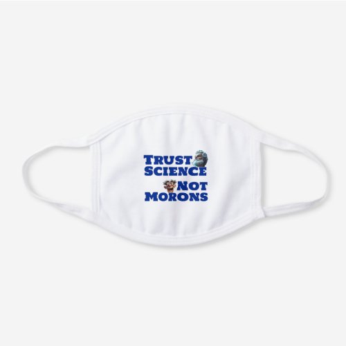Trust Science Not Morons White Cotton Face Mask