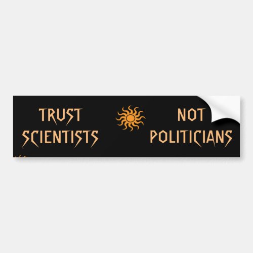 Trust Scientists Not Politicians Bumper Sticker