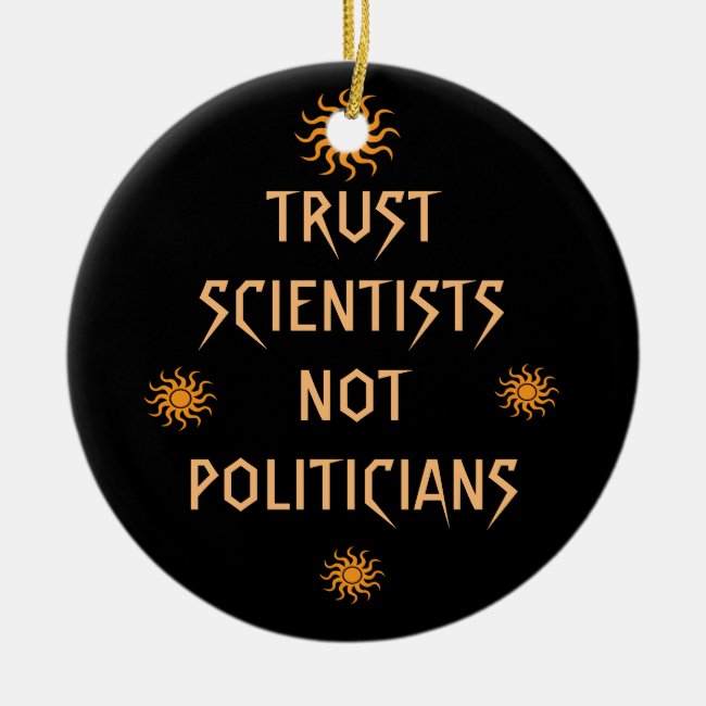 Trust Scientists Not Politicians Ceramic Ornament