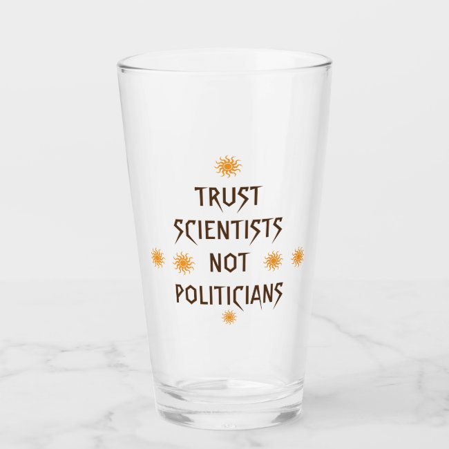 Trust Scientists Not Politicians Glass Tumbler