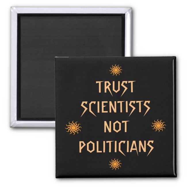 Trust Scientists Not Politicians Magnet