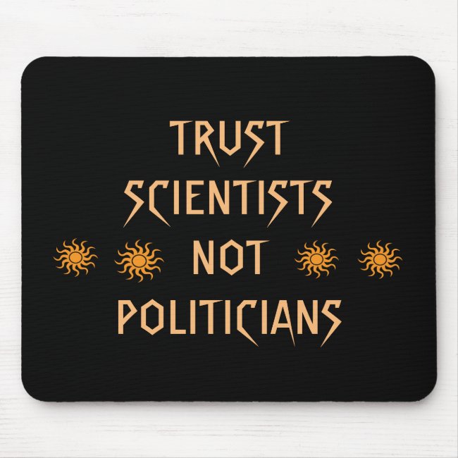 Trust Scientists Not Politicians Mousepad