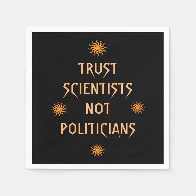 Trust Scientists Not Politicians Paper Napkins