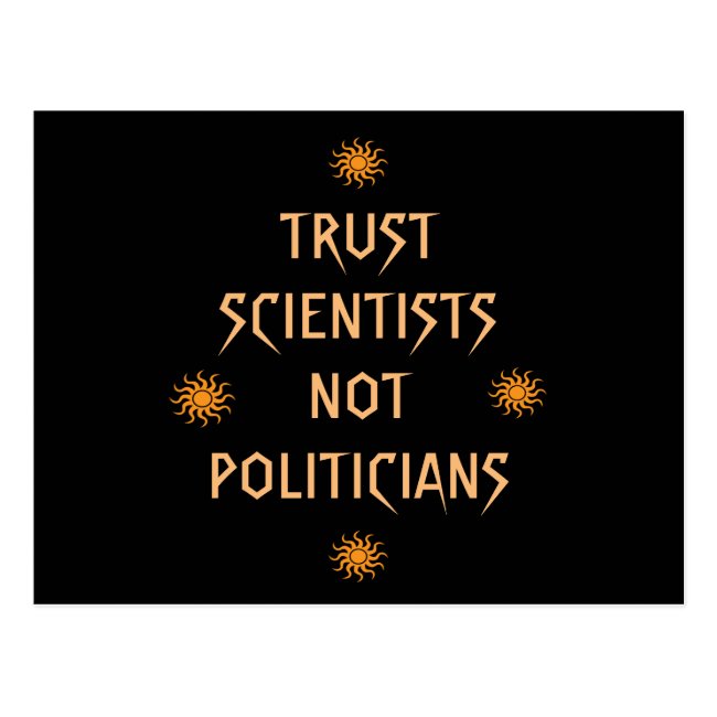 Trust Scientists Not Politicians
