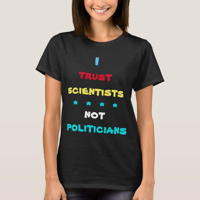 Trust Scientists Not Politicians T-Shirt