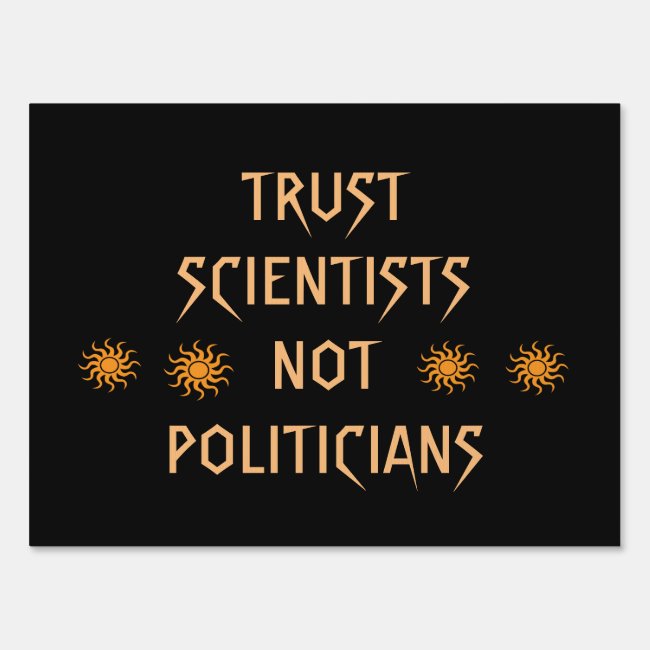 Trust Scientists Not Politicians Yard Sign