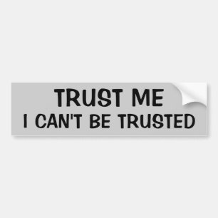 Trust That I Can't Be Trusted Bumper Sticker