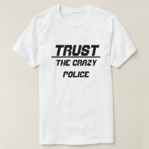 Trust The Crazy Police